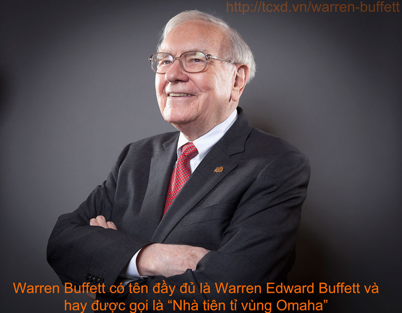 Warren Buffett có tên đầy đủ là Warren Edward Buffett và hay được gọi là “Nhà tiên tỉ vùng Omaha